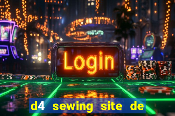 d4 sewing site de relacionamento login